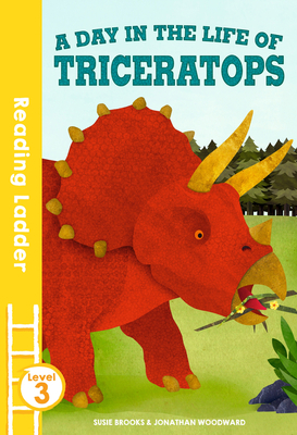 A Day in the Life of Triceratops: Level 3 (Reading Ladder)