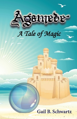 Agamede: A Tale of Magic By Gail B. Schwartz, S. C. Moore (Editor) Cover Image