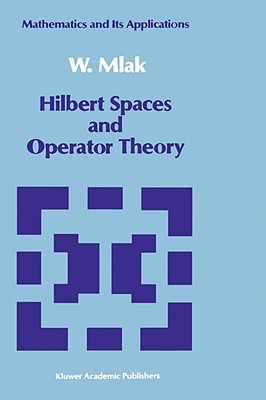 Hilbert Spaces and Operator Theory (Mathematics and Its Applications #51) Cover Image