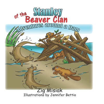 Stanley of the Beaver Clan: Adventures around a dam Cover Image