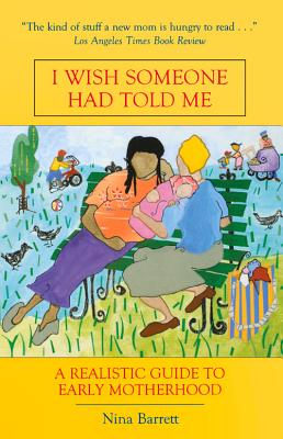 I Wish Someone Had Told Me: A Realistic Guide to Early Motherhood By Nina Barrett Cover Image