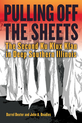 Pulling off the Sheets: The Second Ku Klux Klan in Deep Southern Illinois (Saluki Publishing) Cover Image
