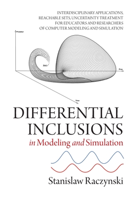 Differential Inclusions in Modeling and Simulation: Interdisciplinary Applications, Reachable Sets, Uncertainty Treatment for Educators and Researcher Cover Image