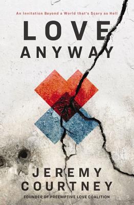 Love Anyway: An Invitation Beyond a World That's Scary as Hell Cover Image