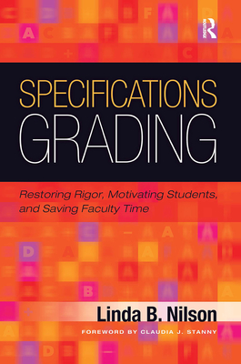Specifications Grading: Restoring Rigor, Motivating Students, and Saving Faculty Time Cover Image