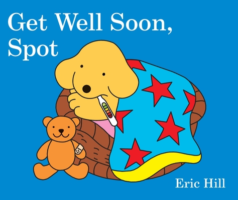 Get Well Soon, Spot By Eric Hill Cover Image