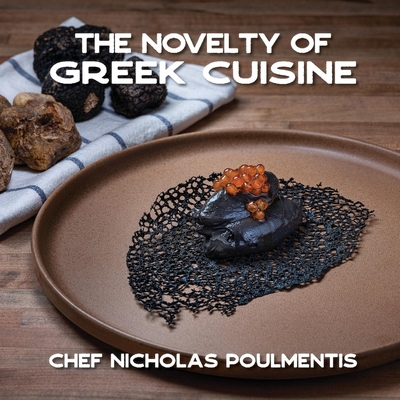 The Novelty of Greek Cuisine By Nicholas Poulmentis, Athena Villard (Editor) Cover Image