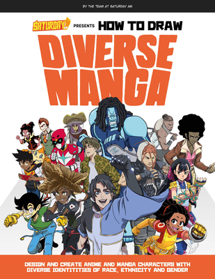 Saturday AM Presents How to Draw Diverse Manga: Design and Create Anime and Manga Characters with Diverse Identities of Race, Ethnicity, and Gender (Saturday AM / How To) By Saturday AM Cover Image