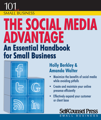 The Social Media Advantage : An Essential Handbook for Small Business (101 for Small Business Series) By Holly Berkley, Amanda Walter Cover Image