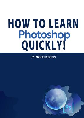 How To Learn Photoshop Quickly! Cover Image