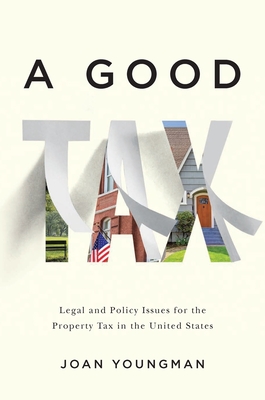 A Good Tax: Legal and Policy Issues for the Property Tax in the United States By Joan Youngman Cover Image