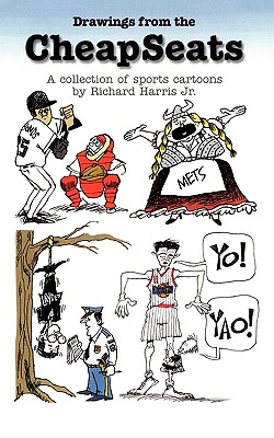 Drawings from the Cheapseats: A Collection of Sports Cartoons by Richard Harris Jr. By Jr. Harris, Richard Cover Image