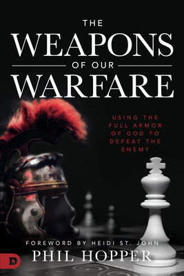 The Weapons of Our Warfare: Using the Full Armor of God to Defeat the Enemy Cover Image