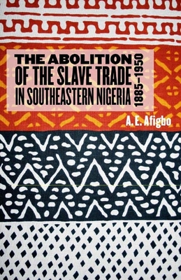 The Abolition of the Slave Trade in Southeastern Nigeria, 1885-1950 (Rochester Studies in African History and the Diaspora #25) By Adiele Afigbo Cover Image