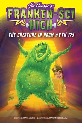 The Creature in Room #YTH-125 (Franken-Sci High #5) By Mark Young (Created by), Mark Young, Mariano Epelbaum (Illustrator) Cover Image