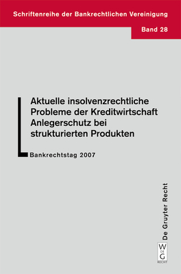 Aktuelle insolvenzrechtliche Probleme der Kreditwirtschaft. Anlegerschutz bei strukturierten Produkten (Schriftenreihe Der Bankrechtlichen Vereinigung #28) Cover Image