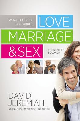 What the Bible Says about Love Marriage & Sex: The Song of Solomon By Dr. David Jeremiah Cover Image