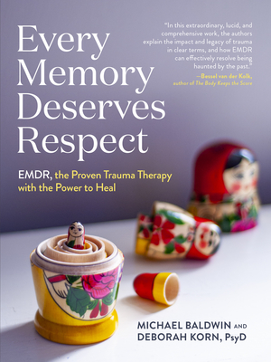 Every Memory Deserves Respect: EMDR, the Proven Trauma Therapy with the Power to Heal By Michael Baldwin, Deborah Korn Cover Image