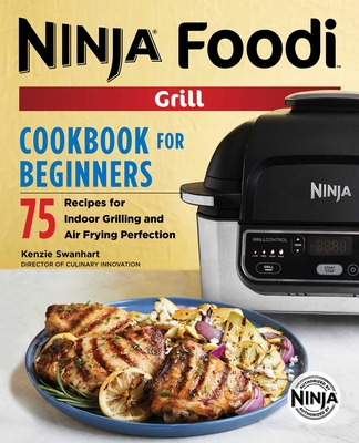 The Official Ninja Foodi Grill Cookbook for Beginners: 75 Recipes for Indoor Grilling and Air Frying Perfection Cover Image