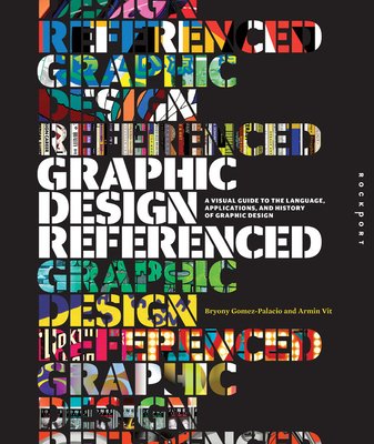 Graphic Design, Referenced: A Visual Guide to the Language, Applications, and History of Graphic Design Cover Image