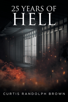 25 Years of Hell By Curtis Brown Cover Image