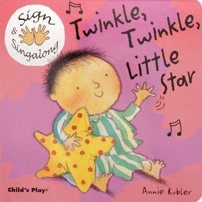 Twinkle, Twinkle, Little Star: American Sign Language (Sign & Singalong) By Annie Kubler (Illustrator) Cover Image