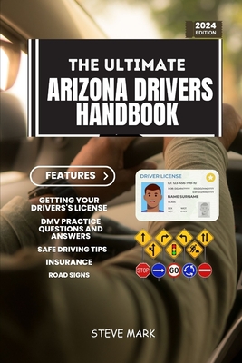 The Ultimate Arizona Driver's Handbook: A Study and Practice Manual on Getting your Driver's License (CDL, CLASS G, CLASS D, CLASS M), DMV Practice Qu Cover Image