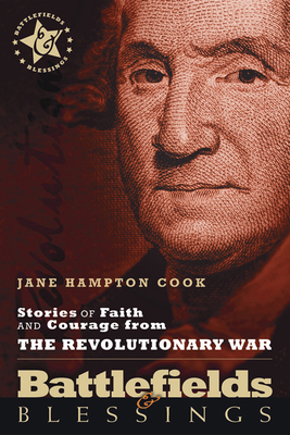 Stories of Faith and Courage from the Revolutionary War (Battlefields & Blessings) By Jane Hampton Cook Cover Image