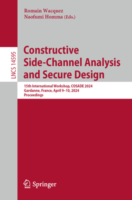 Constructive Side-Channel Analysis and Secure Design: 15th International Workshop, Cosade 2024, Gardanne, France, April 9-10, 2024, Proceedings (Lecture Notes in Computer Science #1459)