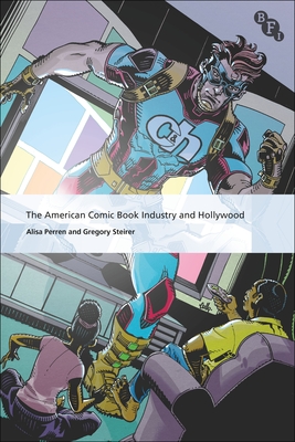 The American Comic Book Industry and Hollywood (International Screen Industries)