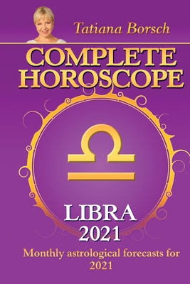 Complete Horoscope LIBRA 2021 Monthly Astrological Forecasts for