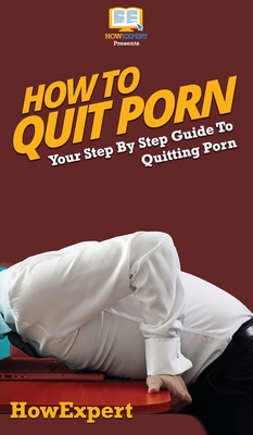 How To Quit Porn: Your Step By Step Guide to Quitting Porn Cover Image