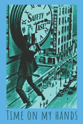 Cover for Time On My Hands: Silent Movie Star Harold Lloyd In 'Safety Last'. Dot Grid Notebook