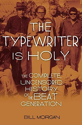 The Typewriter Is Holy: The Complete, Uncensored History of the Beat Generation Cover Image