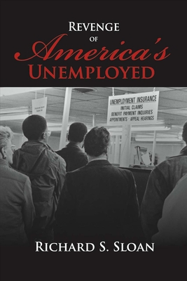 Revenge of America's Unemployed By Richard S. Sloan Cover Image
