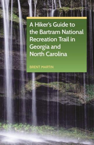A Hiker's Guide to the Bartram National Recreation Trail in Georgia and North Carolina