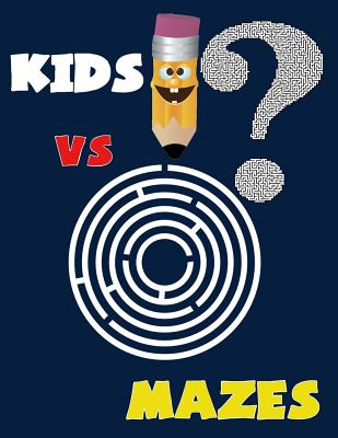 Kids VS Mazes ( Kids Activity Game Book for 5-10 ): Activity book for kids, Mazes game By Nina M. Cover Image