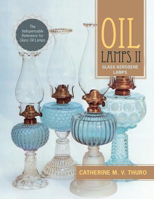 Oil Lamps II: Glass Kerosene Lamps By Catherine M. V. Thuro Cover Image