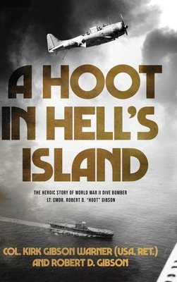 A Hoot in Hell's Island: The Heroic Story of World War II Dive Bomber Lt. Cmdr. Robert D. "Hoot" Gibson