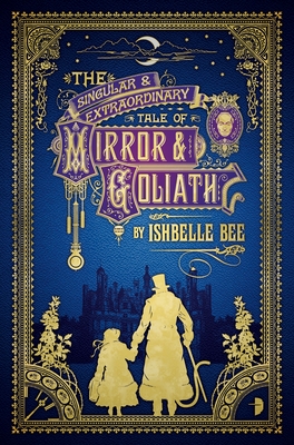 Cover for The Singular & Extraordinary Tale of Mirror & Goliath: From the Peculiar Adventures of John Lovehart, Esq., Volume 1 (Notebooks of John Loveheart, E #1)