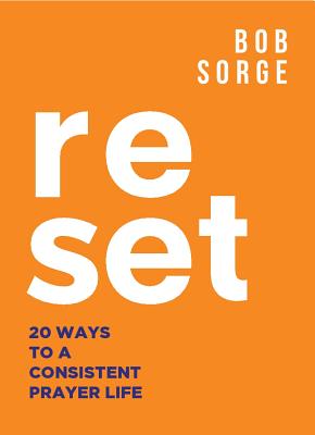 Reset: 20 Ways to a Consistent Prayer Life By Bob Sorge Cover Image