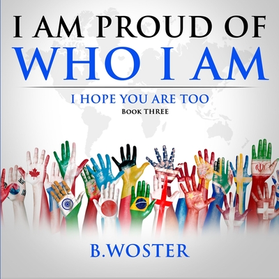 I Am Proud of Who I Am: I hope you are too (Book Three) Cover Image