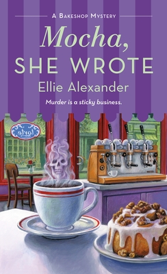 Mocha, She Wrote: A Bakeshop Mystery By Ellie Alexander Cover Image