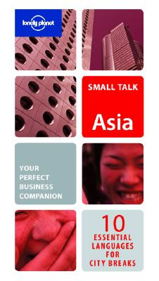 Lonely Planet Small Talk Asia: 10 Essential Languages for City Breaks & Business Travel Cover Image