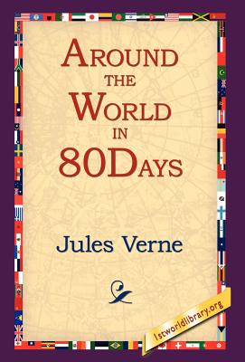 Around the World in 80 Days By Jules Verne, 1st World Library (Editor), 1stworld Library (Editor) Cover Image