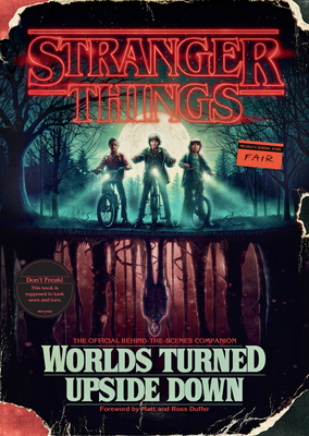 Stranger Things: Worlds Turned Upside Down: The Official Behind-the-Scenes Companion