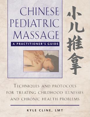 Chinese Pediatric Massage: A Practitioner's Guide By Kyle Cline, L.M.T. Cover Image
