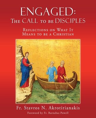 Engaged: THE CALL TO BE DISCIPLES: Reflections on What It Means to be a Christian By Stavros N. Akrotirianakis, Barnabas Powell (Foreword by) Cover Image