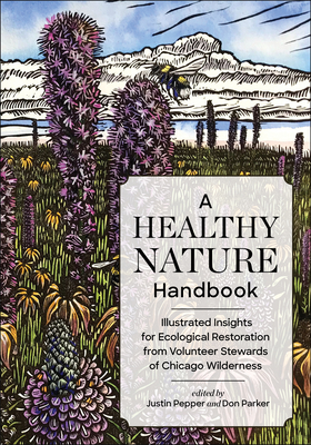 A Healthy Nature Handbook: Illustrated Insights for Ecological Restoration from Volunteer Stewards of Chicago Wilderness By Justin Pepper (Editor), Don Parker (Editor) Cover Image