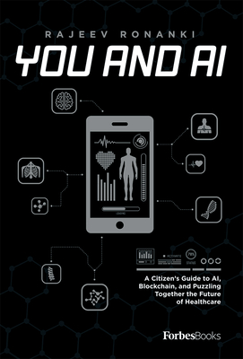 You and AI: A Citizen's Guide to Ai, Blockchain, and Puzzling Together the Future of Healthcare By Rajeev Ronanki Cover Image
